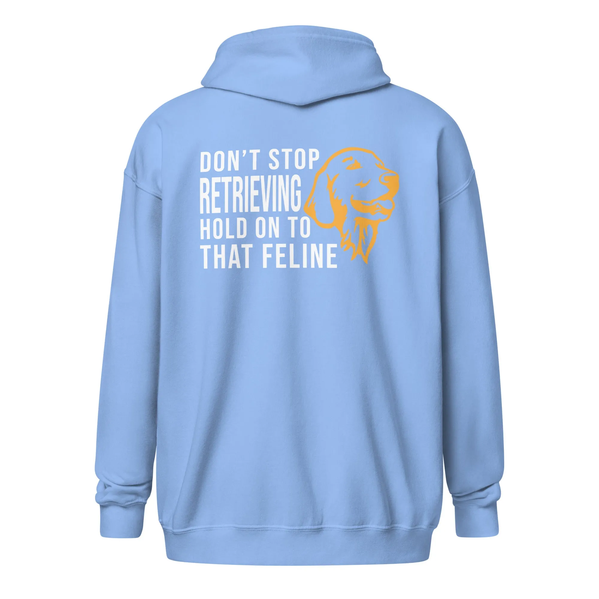 Don't stop retrieving Unisex Zip Hoodie