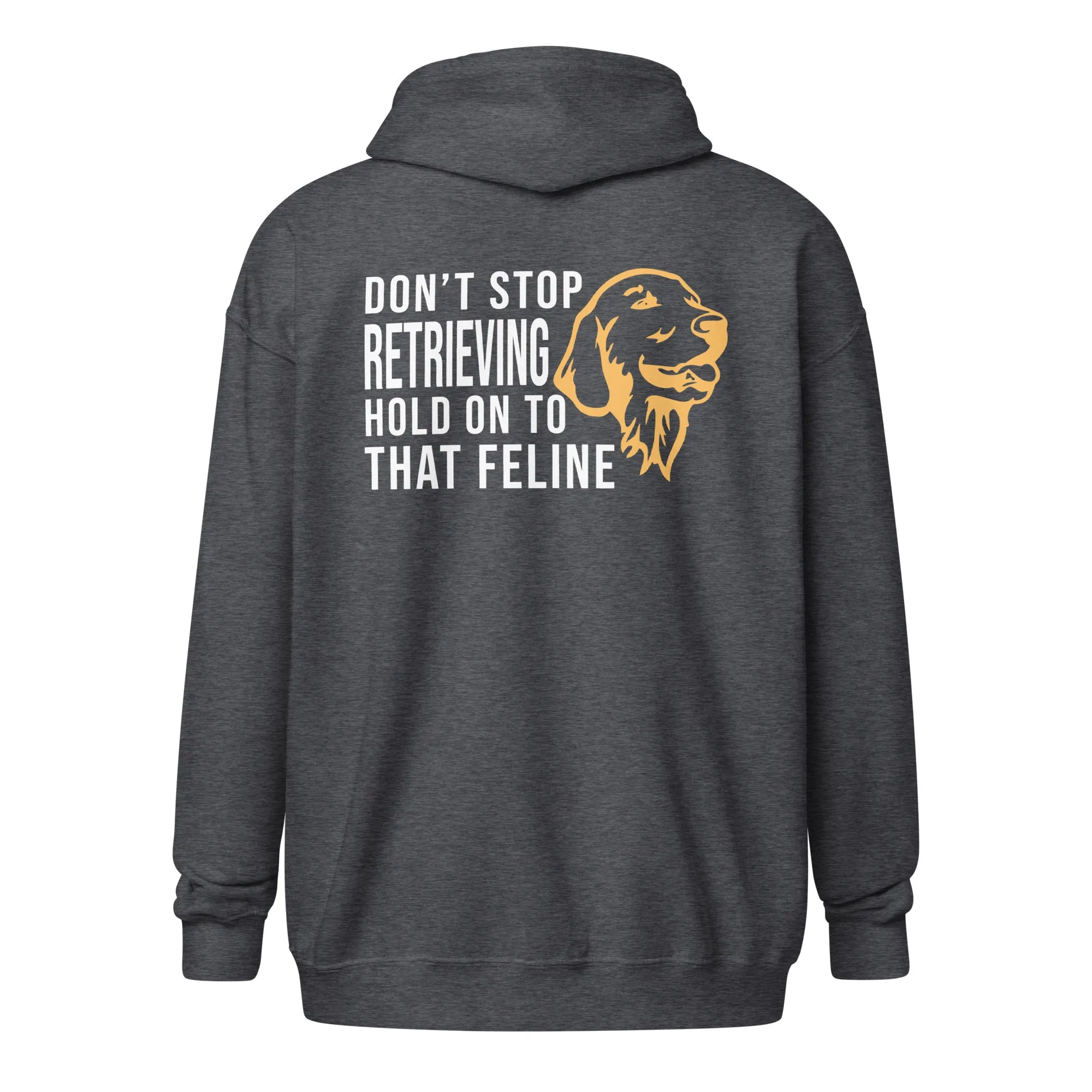 Don't stop retrieving Unisex Zip Hoodie